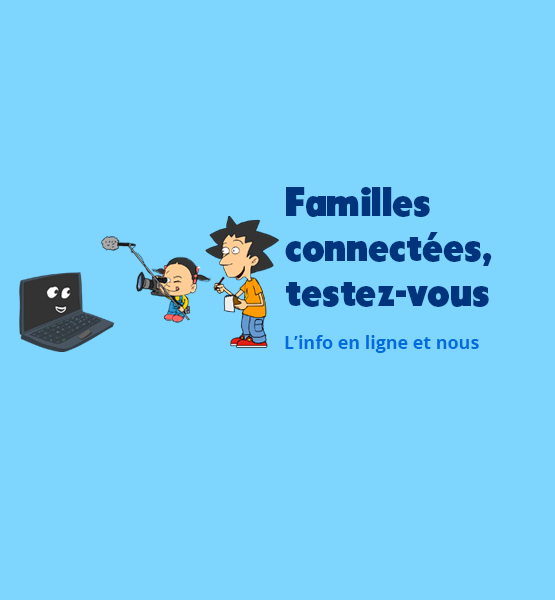 Familles connectées, testez-vous ! L'info en ligne et nous